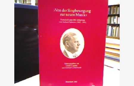 Von der Singbewegung zur neuen Musik.   - Festschrift zum 100. Geburtstag von Gerhard Schwarz (1902-1994).