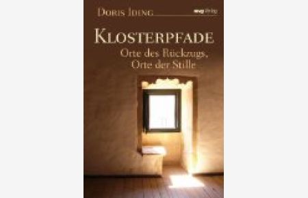 Klosterpfade : Orte des Rückzugs, Orte der Stille.