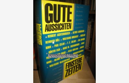 Gute Aussichten Finstere Zeiten. Von 1949 bis heute: Deutsche Geschichte in deutschen Geschichten.