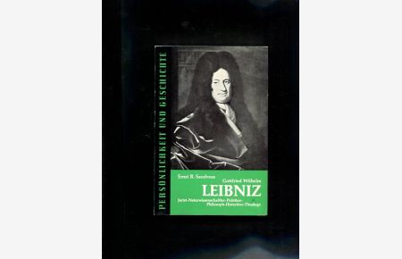 Gottfried Wilhelm Leibniz. Jurist-Naturwissenschaftler-Politiker-Philosoph-Historiker-Theologe.   - Persönlichkeit und Geschichte