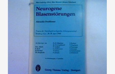 Neurogene Blasenstörungen; Aktuelle Probleme - Tagung der Neurologisch-Urologischen Arbeitsgemeinschaft Homburg/Saar, 28. - 30. April 1968