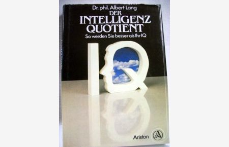 Der Intelligenzquotient  - So werden Sie besser als Ihr IQ / Albert Lang