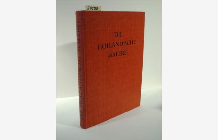 Die Holländische Malerei.   - Malerei - Farbe - Geschichte. Sammlung, begründet und geleitet von Albert Skira. Aus dem Französischen von Karl Georg Hemmerich.