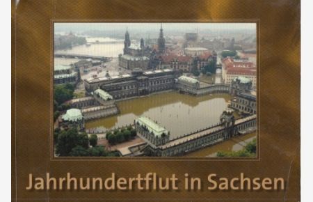 Jahrhundertflut in Sachsen.   - Eine Bildchronik der Hochwasserkatastrophe 2002.