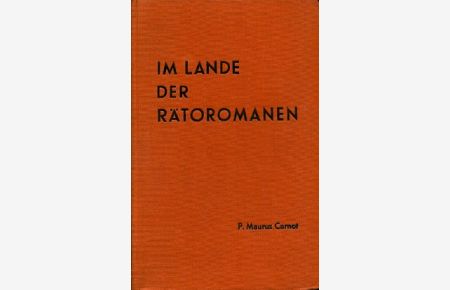 Im Lande der Rätoromanen.   - Sprachliches und Sachliches vom Graubündner Inn und Rhein. Herausgegeben von der Lia Rumantscha.