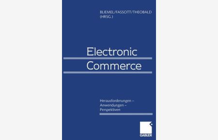 Electronic Commerce. Herausforderungen. Anwendungen. Perspektiven  - Herausforderungen - Anwendungen - Perspektiven