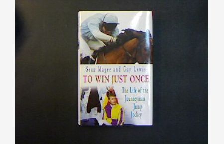 To Win Just Once.   - The Life of the Journeyman Jump Jockey.