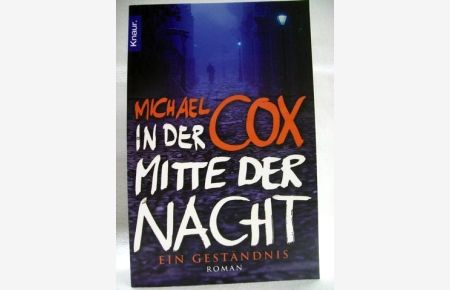 In der Mitte der Nacht  - Ein Geständnis ; [Roman] / Michael Cox. Aus dem Engl. übers. von Ulrike Wasel und Klaus Timmermann