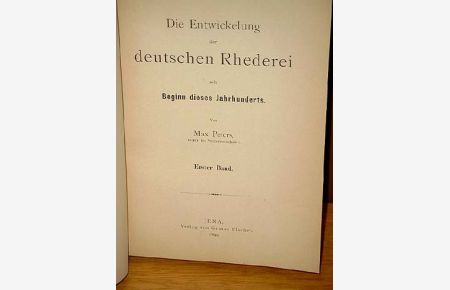 Die Entwickelung der deutschen Rhederei seit Beginn dieses Jahrhunderts. Erster Band.