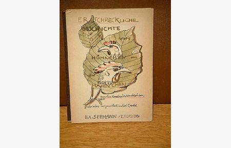 Erschreckliche Geschichte vom Hühnchen und vom Hähnchen (aus des Knaben Wunderhorn) geschrieben und gezeichnet von Carl Crodel. ( Widmungsexemplar des Verfassers )