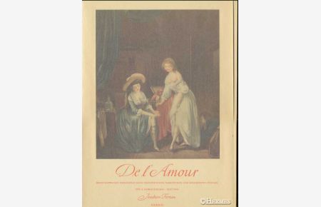 De l'Amour.   - Dreiundzwanzig [23] Farbtafeln nach franzischen Farbstichen und. kolorierten Stichen des 18. Jahrhunderts.