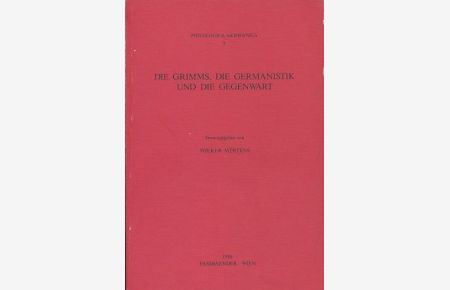 Die Grimms, die Germanistik und die Gegenwart.   - Philologica Germanica, Band 9.