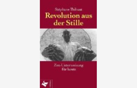 Revolution aus der Stille : Zen-Unterweisung für heute.   - Aus dem Franz. übers. von Barbara Motel und Vicky Rave