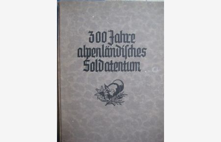 300 Jahre alpenländisches Soldatentum Traditionsgeschichte der alpenländischen Regimenter