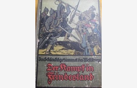 Der Kampf in Feindesland Erzählung aus dem Völkerkriege 1914/15 EA