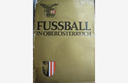 Fußball in Oberösterreich Ein Jubiläumsbuch des Oberösterreichischen Fußballverbandes EA