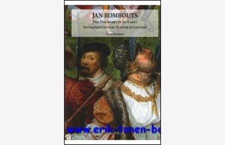 Jan Rombouts. The Discovery of an Early Sixteenth-Century Master in Louvain.