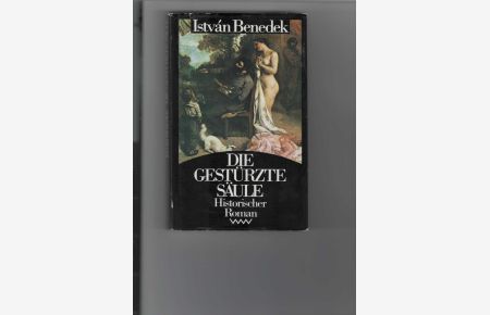 Die gestürzte Säule.   - Das Leben Gustave Courbets. Historischer Roman. [Aus dem Ungarischen von Hans-Jürgen Rother].