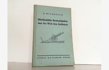 Physikalische Denkaufgaben aus der Welt des Soldaten.   - (Reihe: Mathematisch=Physikalische Bibliothek, Reihe I, 95/96).