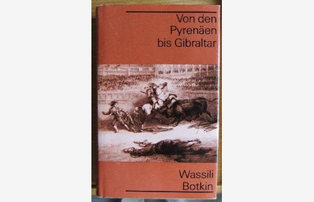 Von den Pyrenäen bis Gibraltar : Briefe über Spanien.   - Wassili Botkin. Dt. von Wilhelm Plackmeyer