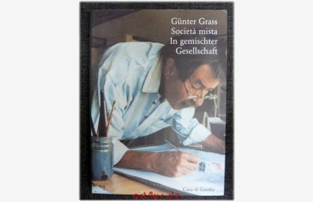 Günter Grass - Società mista / In gemischter Gesellschaft  - Zweisprachiger Katalog zur gleichnamigen Ausstellung in Zusammenarbeit mit der Günter Grass Stiftung Bremen