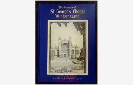 The Romance of St. George's Chapel Windsor Castle.   - with a Fireword by the Dean of Windsor Dr. Albert Baillie