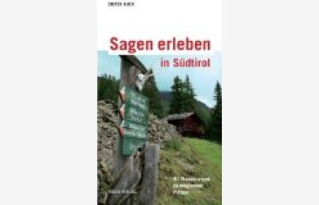 Sagen erleben in Südtirol: 40 Familienwanderungen zu magischen Plätzen Kurt Lanthaler erzählt sechs Sagen neu