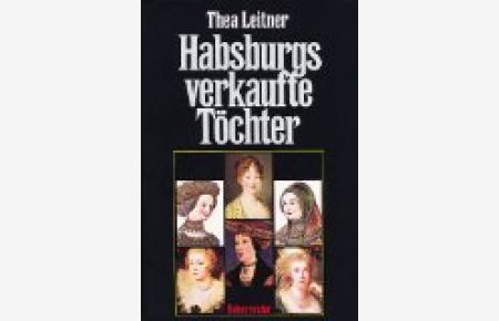 Habsburgs verkaufte Töchter.