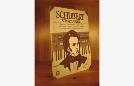 Schubert for Keyboards. Franz Schubert 1797 - 1828. Berühmte Themen aus grossen Werken. Für alle einmanualigen Tasten-Instrumente.