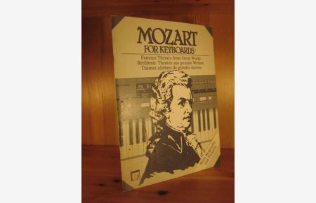 Mozart for Keyboards. Wolfgang Amadeus Mozart 1756 - 1791. Berühmte Themen aus grossen Werken. Für alle einmanualigen Tasten-Instrumente.