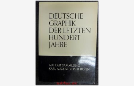 Deutsche Graphik der letzten hundert Jahre aus der Sammlung Karl August Reiser Bonn  - Ausstellung im Rheinischen Landesmuseum Bonn 3. April - 26. Mai 1968