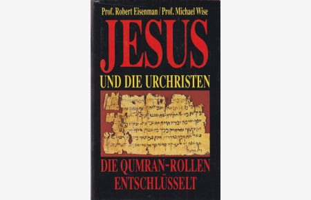 Jesus und die Urchristen.   - Die Qumran-Rollen entschlüsselt. Aus dem Englischen von Phillip Davies und Birgit Mänz-Davies