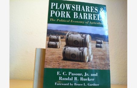 Plowshares and Pork Barrels.   - The political economy of Agriculture. Foreword by Bruce L. Gardner.