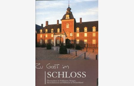 Zu Gast im Schloss  - Übernachten in Schlössern, Burgen, Herrenhäusern und Klöstern in Deutschland