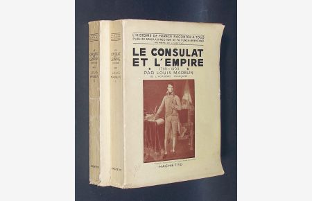 Le Consulat et l'empire. 2 Bände: 1. 1799-1809; 2. 1809-1815.