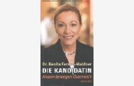 Die Kandidatin - Dr. Benita Ferrero-Waldner : Frauen bewegen Österreich.   - hrsg. von  Maria Rauch-Kallat. In Kooperation mit dem Parlamentsklub der ÖVP