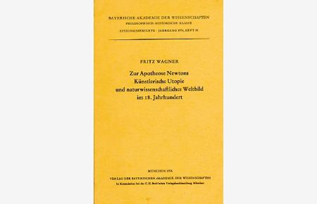 Zur Apotheose Newtons. Künstlerische Utopie und naturwissenschaftliches Weltbild im 18. Jahrhundert; vorgelegt am 3. Mai 1974.   - Sitzungsberichte ; Jg. 1974, H. 10.