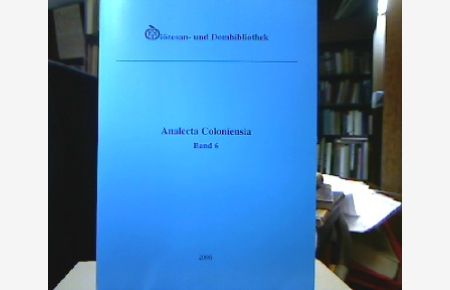 Analecta Coloniensia. Bd 6 2006. Jahrbuch der Diözesan- u. Dombibliothek.
