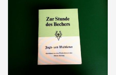 Zur Stunde des Bechers. Jagd- und Waldlieder. Gewidmet von den Waidmännern der Rhein-Zeitung.