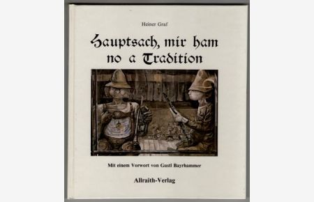 Hauptsach, mir ham no a Tradition. Gedichte in bayerischer Mundart.