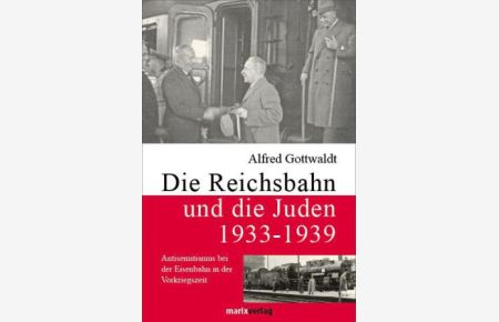Die Reichsbahn und die Juden 1933 - 1939. Antisemitismus bei der Eisenbahn in der Vorkriegszeit.