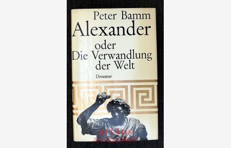 Alexander oder Die Verwandlung der Welt