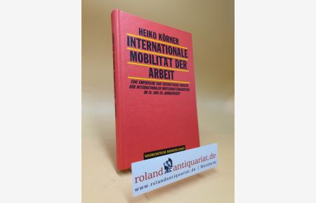Internationale Mobilität der Arbeit : eine empirische und theoretische Analyse der internationalen Wirtschaftsmigration im 19. und 20. Jahrhundert.
