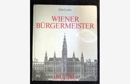 Wiener Bürgermeister : Eine Geschichte der Stadt Wien