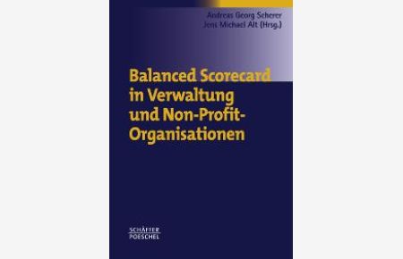 Balanced Scorecard in Verwaltung und Non-Profit-Organisationen von Andreas Georg Scherer Jens Alt