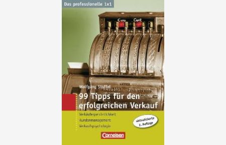 Das professionelle 1 x 1: 99 Tipps für den erfolgreichen Verkauf von Wolfgang Stoffel