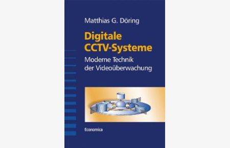Digitale CCTV-Systeme: Moderne Technik der Videoüberwachung von Matthias G. Döring