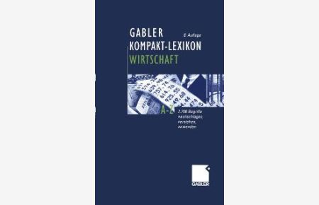 Gabler Kompakt-Lexikon Wirtschaft. 2. 700 Begriffe nachschlagen, verstehen, anwenden