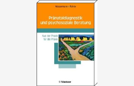 Pränataldiagnostik und psychosoziale Beratung Aus der Praxis für die Praxis von Kirsten Wassermann (Autor), Anke Rohde