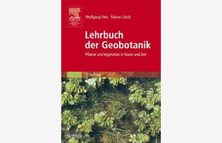 Lehrbuch der Geobotanik: Pflanze und Vegetation in Raum und Zeit (Gebundene Ausgabe) von Wolfgang Frey (Autor), Rainer Lösch